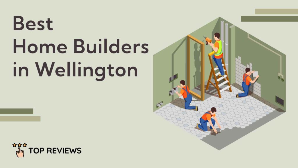 Best Home Builders in Wellington