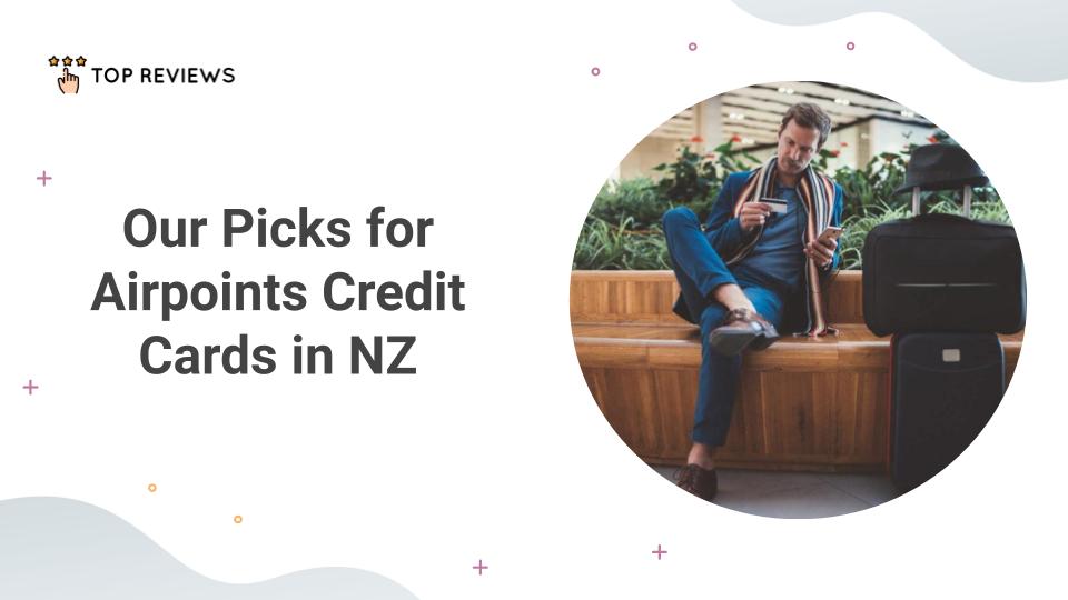 Our Picks for Airpoints Credit Cards in NZ