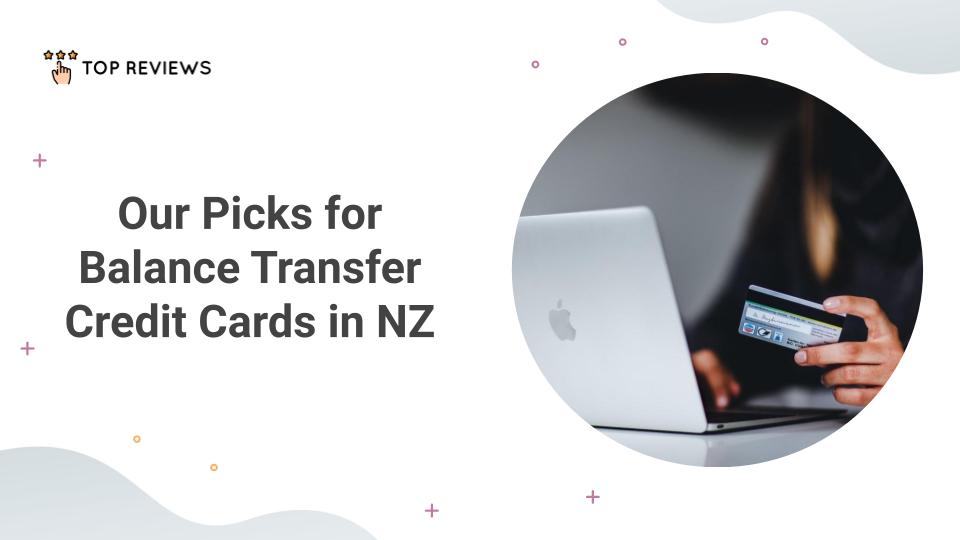 Our Picks for Balance Transfer Credit Cards in NZ