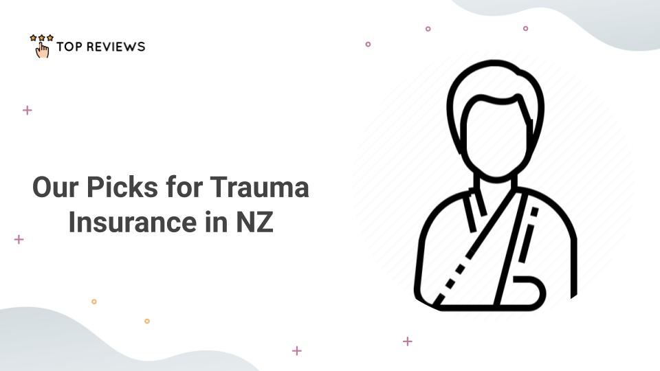 Our Picks for Trauma Insurance in NZ