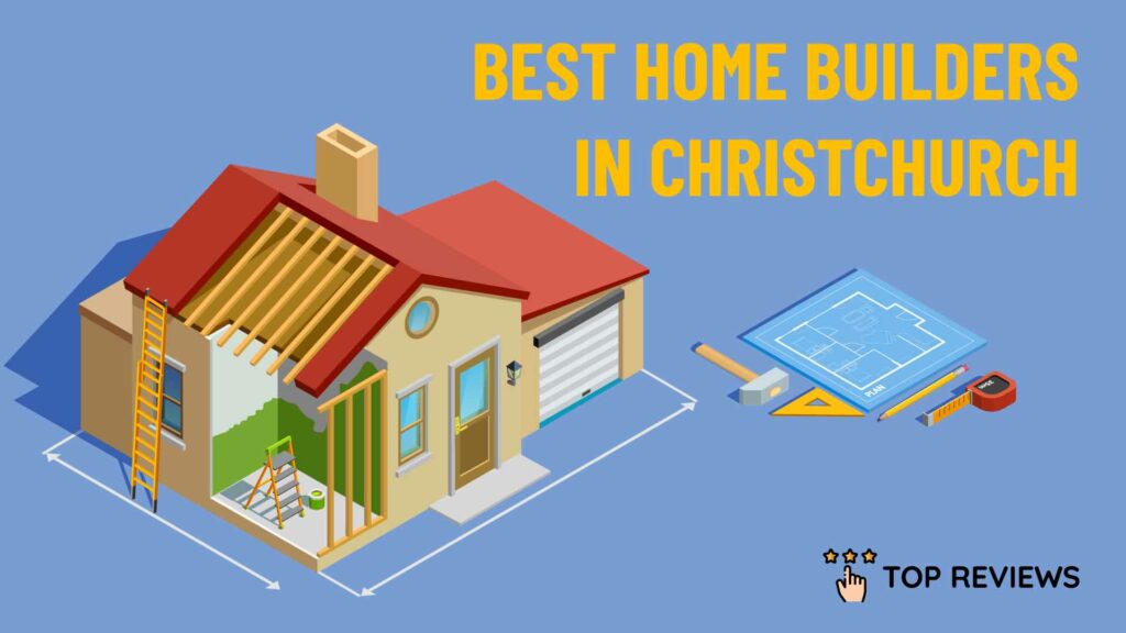 Best Home Builders in Christchurch