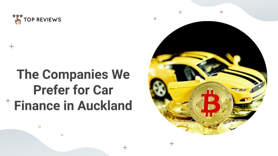 The Companies We Prefer for Car Finance in Auckland