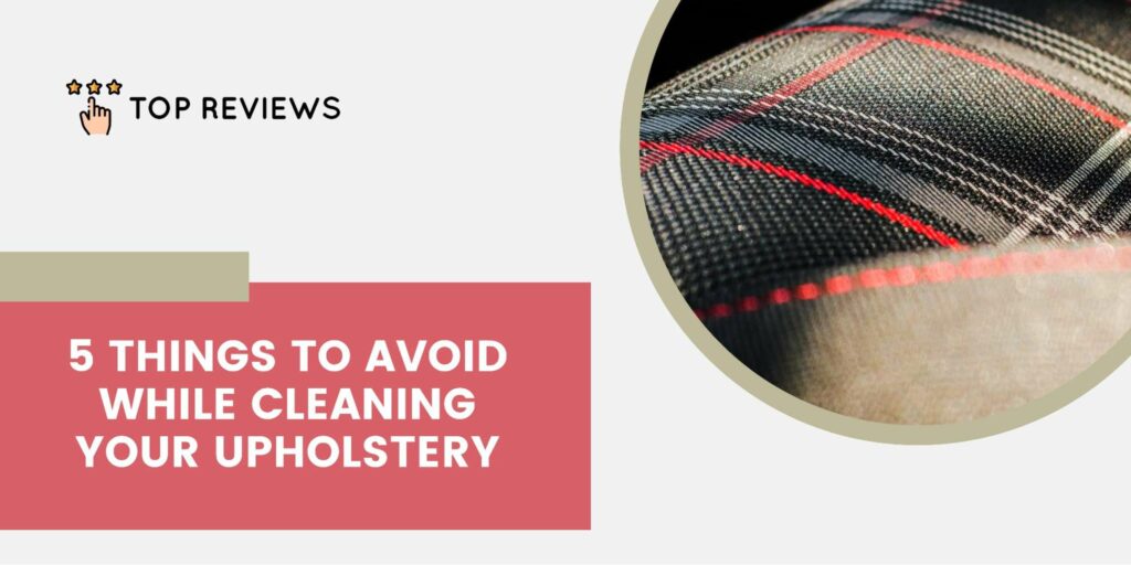 5 Upholstery Cleaning Mistakes