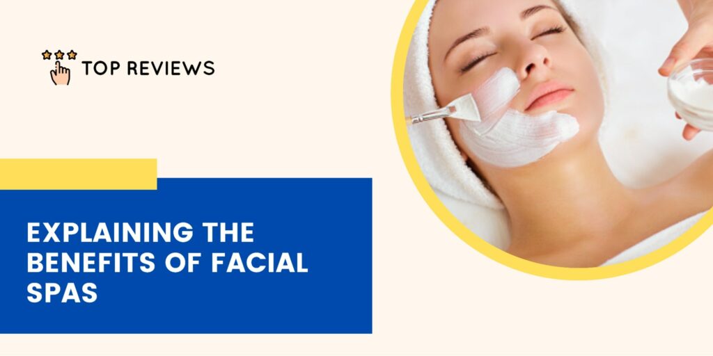 Breaking Down the Benefits of Facial Spas