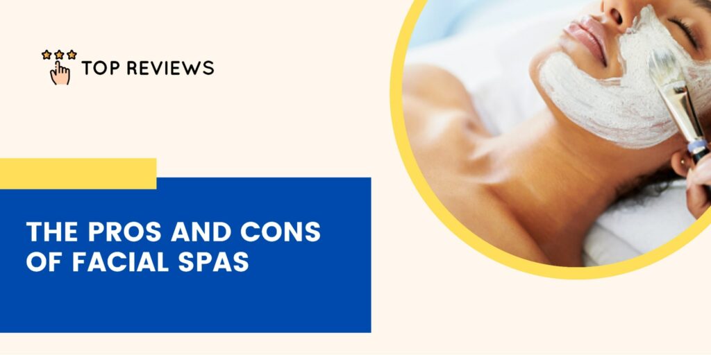 The Benefits and Drawbacks of Facial Spas