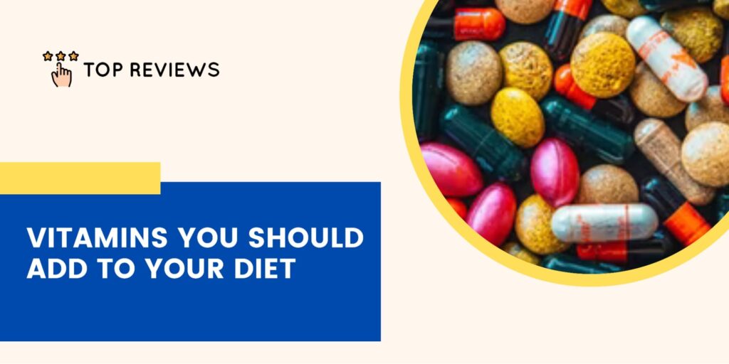 Vitamins to Add to Your Diet