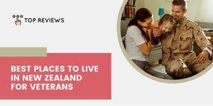 The 4 Best Places to Live in New Zealand for Veterans